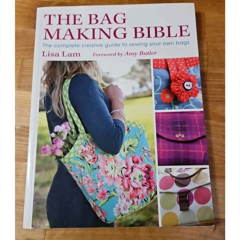 The Bag Making Bible The Complete Creative Guide to Sewing Your Own Bags Pattern